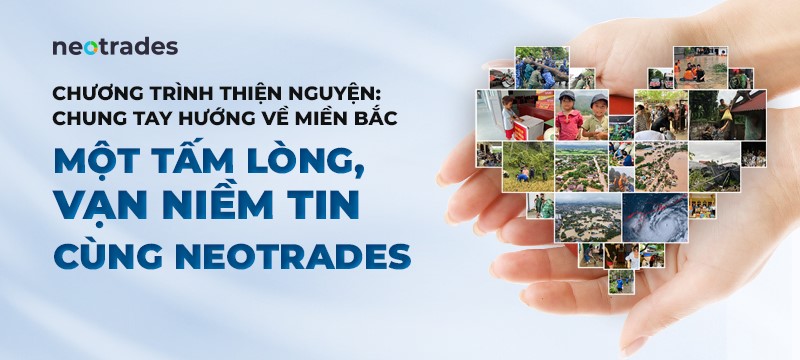 “Một tấm lòng, vạn niềm tin” cùng Neotrades: Chung tay hướng về miền Bắc- Ảnh 1.