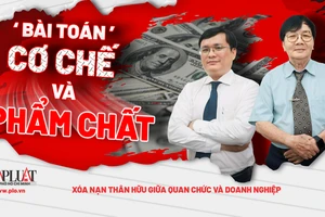 Xóa nạn 'thân hữu' giữa quan chức và doanh nghiệp - Bài 3: 'Bài toán' cơ chế và phẩm chất