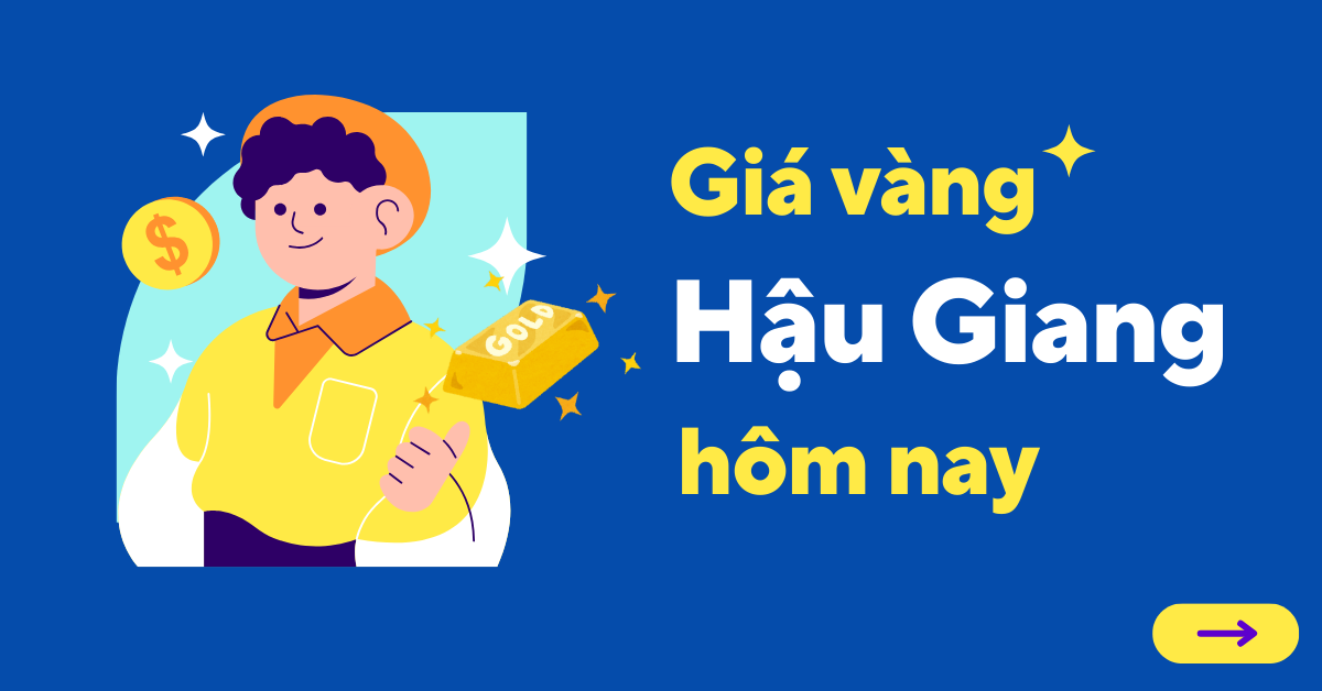 Giá vàng Hậu Giang hôm nay mới nhất