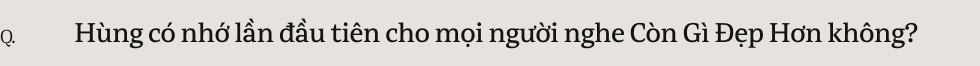 Nguyễn Hùng: “Tôi muốn viết Còn Gì Đẹp Hơn để an ủi những chuyện buồn đã qua”- Ảnh 35.