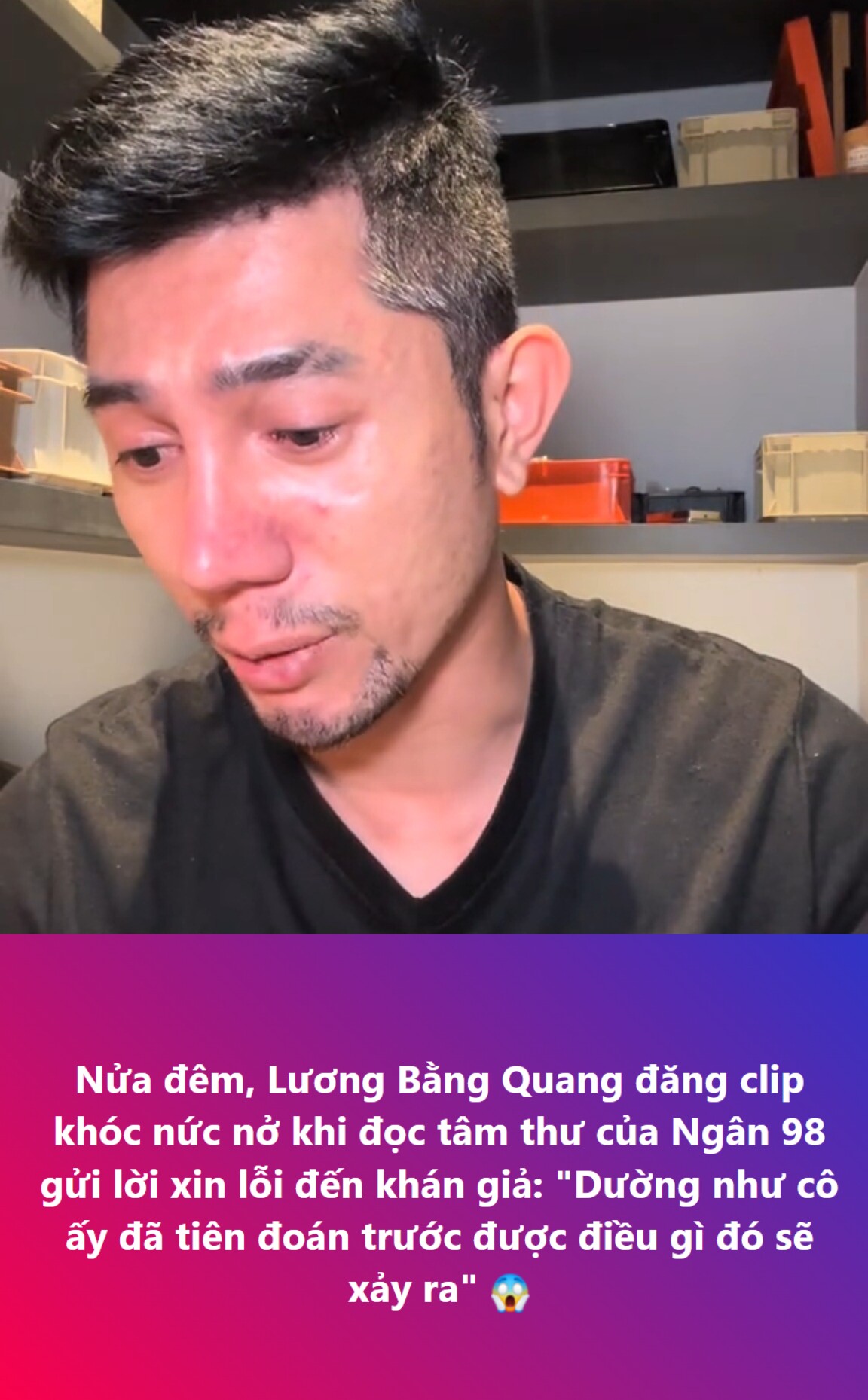 Video Lương Bằng Quang bật khóc khi đọc tâm thư của Ngân 98 gây xôn xao mạng xã hội.