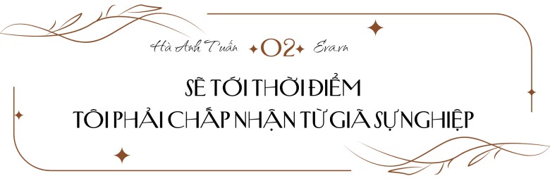 Hà Anh Tuấn: amp;#34;Với tôi, cái trơ trẽn nhất cuộc đời là phải tự nói về mìnhamp;#34; - 6