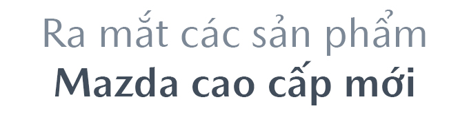 Mazda giới thiệu showroom Flagship đầu tiên và các sản phẩm cao cấp 4 1766034511 800 Mazda gioi thieu showroom Flagship dau tien va cac san