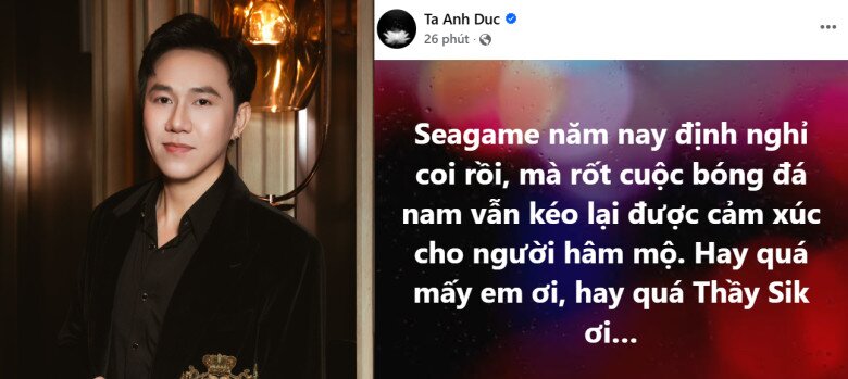 Sao Việt tự hào bóng đá Việt Nam giành vô địch SEA Games 33, Tùng Dương cảm ơn Thái Lan vì tạo kịch tính 11 Diễn viên Anh Đức bày tỏ: SEA Games năm nay định nghỉ coi rồi, mà rốt cuộc bóng đá nam vẫn kéo lại được cảm xúc cho người hâm mộ, hay quá mấy em ơi, hay quá thầy Sik ơi.