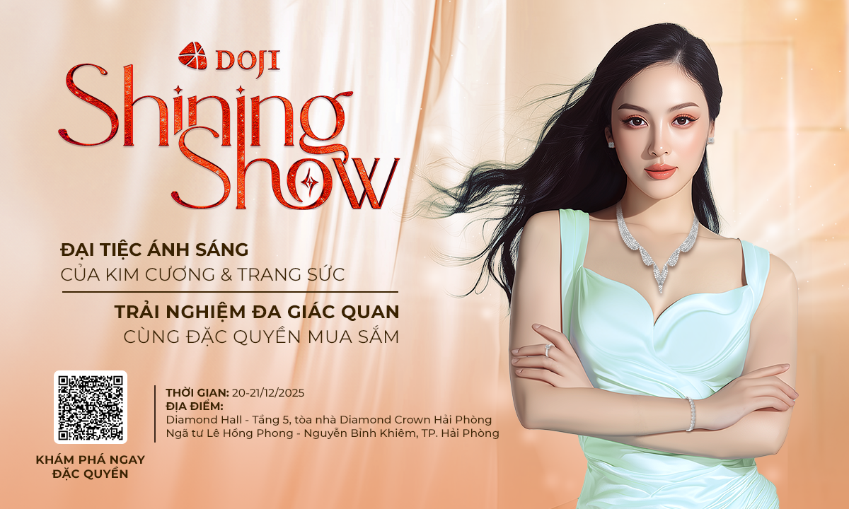 DOJI sắp tổ chức triển lãm trang sức “Shining Show” tại Hải Phòng 1 Tập đoàn DOJI tổ chức Shining Show ngày 20-21/12/2025 tại tòa nhà Diamond Crown Hải Phòng.