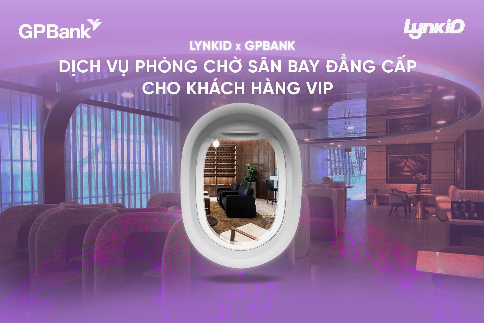 GPBank x LynkiD: Mở rộng đặc quyền di chuyển với dịch vụ phòng chờ sân bay cho khách hàng VIP- Ảnh 1. GPBank x LynkiD: Mở rộng đặc quyền di chuyển với dịch vụ phòng chờ sân bay cho khách hàng VIP- Ảnh 1.
