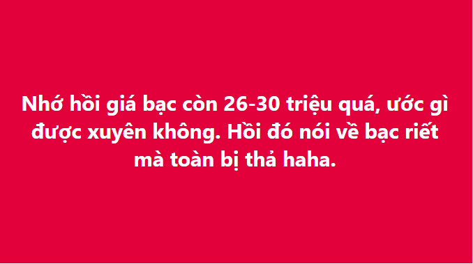 Giá bạc chạm đỉnh 94 triệu đồng/kg, tôi tiếc đứt ruột vì lỡ cơ hội: “Nếu xuyên không nhất định mua bạc lúc 2x, 3x...