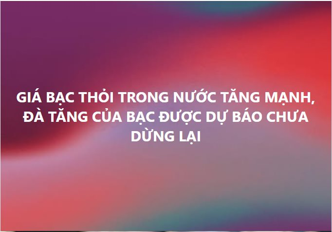 Mua bạc từ giá 35 triệu đồng/kg, đến nay gần chạm 100 triệu - bạn bè người thân chúc mừng không ngớt, nhưng tôi chỉ biết cười gượng và nói 'giá như'- Ảnh 3.