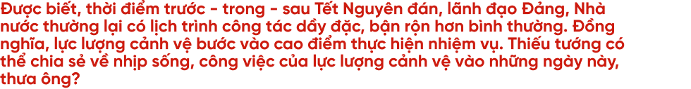 20 năm ăn Tết xa nhà và câu chuyện của cảnh vệ những ngày đoàn viên - 6