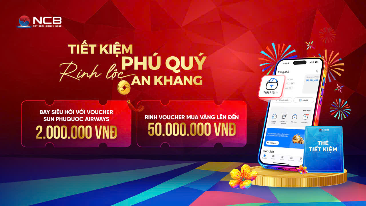 Gửi tiền tại ngân hàng NCB: An tâm sinh lời, đón lộc đầu xuân- Ảnh 2.