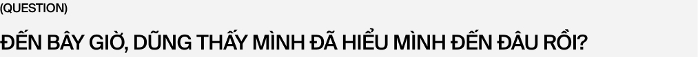 Hoàng Dũng: 25 tuổi, dù chưa biết sự nghiệp ra sao nhưng tôi biết mình sẽ giữ được lời hứa 